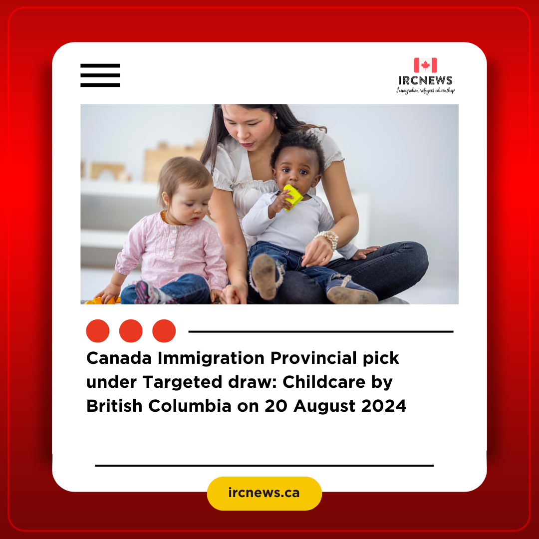Canada Immigration Provincial pick under Targeted draw: Childcare by British Columbia on 20 August 2024  