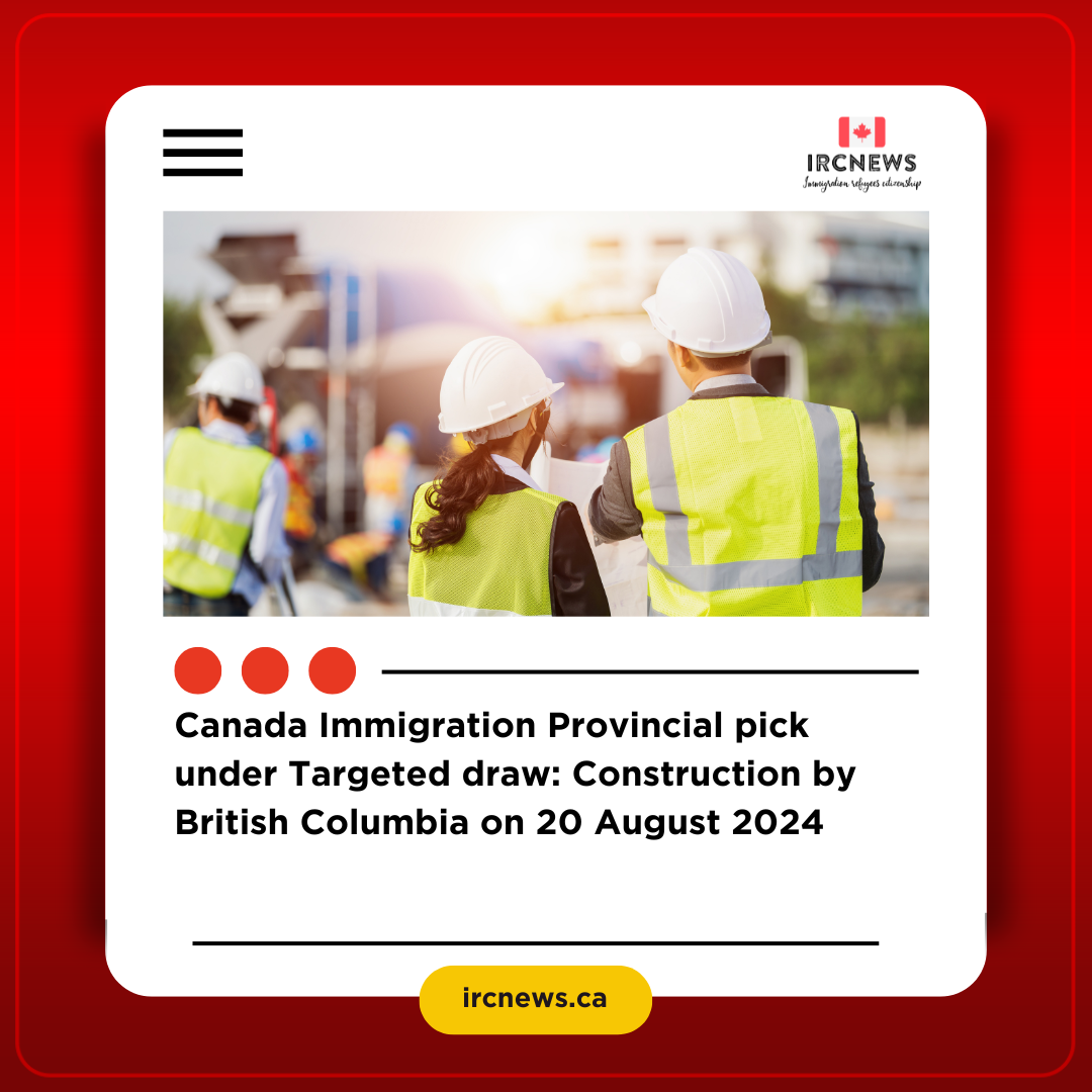 Canada Immigration Provincial pick under Targeted draw: Construction by British Columbia on 20 August 2024