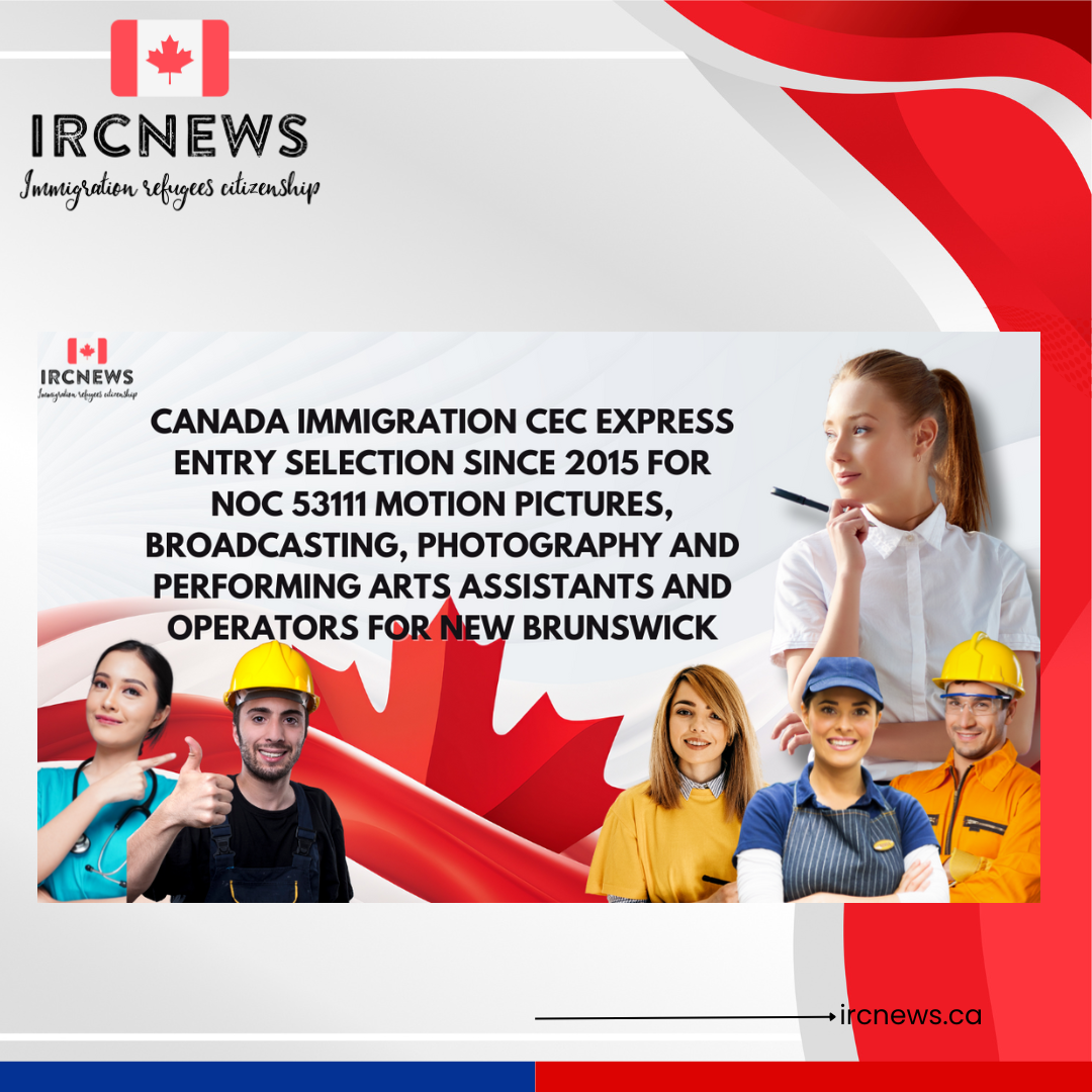 Canada Immigration CEC Express Entry selection since 2015 for NOC 53111 Motion pictures, broadcasting, photography and performing arts assistants and operators for New Brunswick