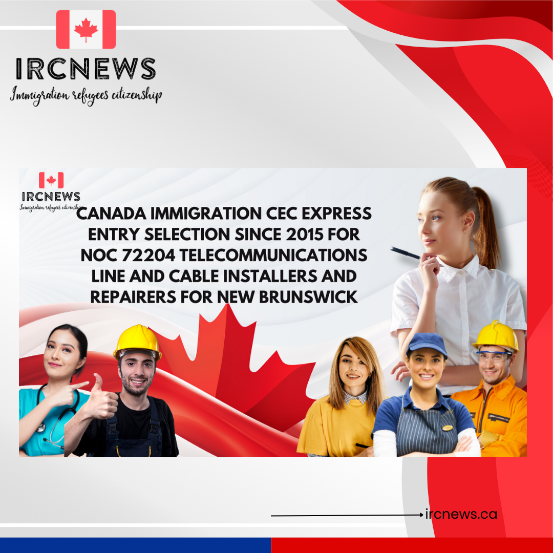 Canada Immigration CEC Express Entry selection since 2015 for NOC 72204 Telecommunications line and cable installers and repairers for New Brunswick