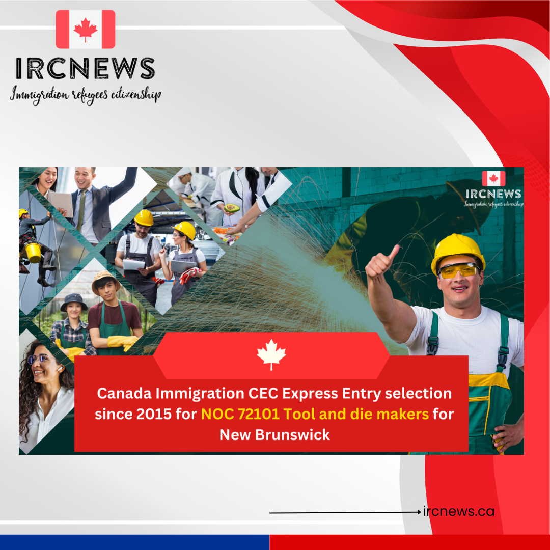 Canada Immigration CEC Express Entry selection since 2015 for NOC 72101 Tool and die makers for New Brunswick