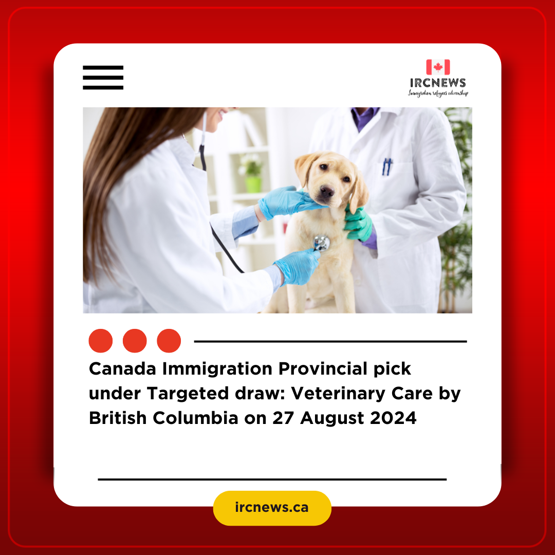 Canada Immigration Provincial pick under Targeted draw: Veterinary Care by British Columbia on 27 August 2024