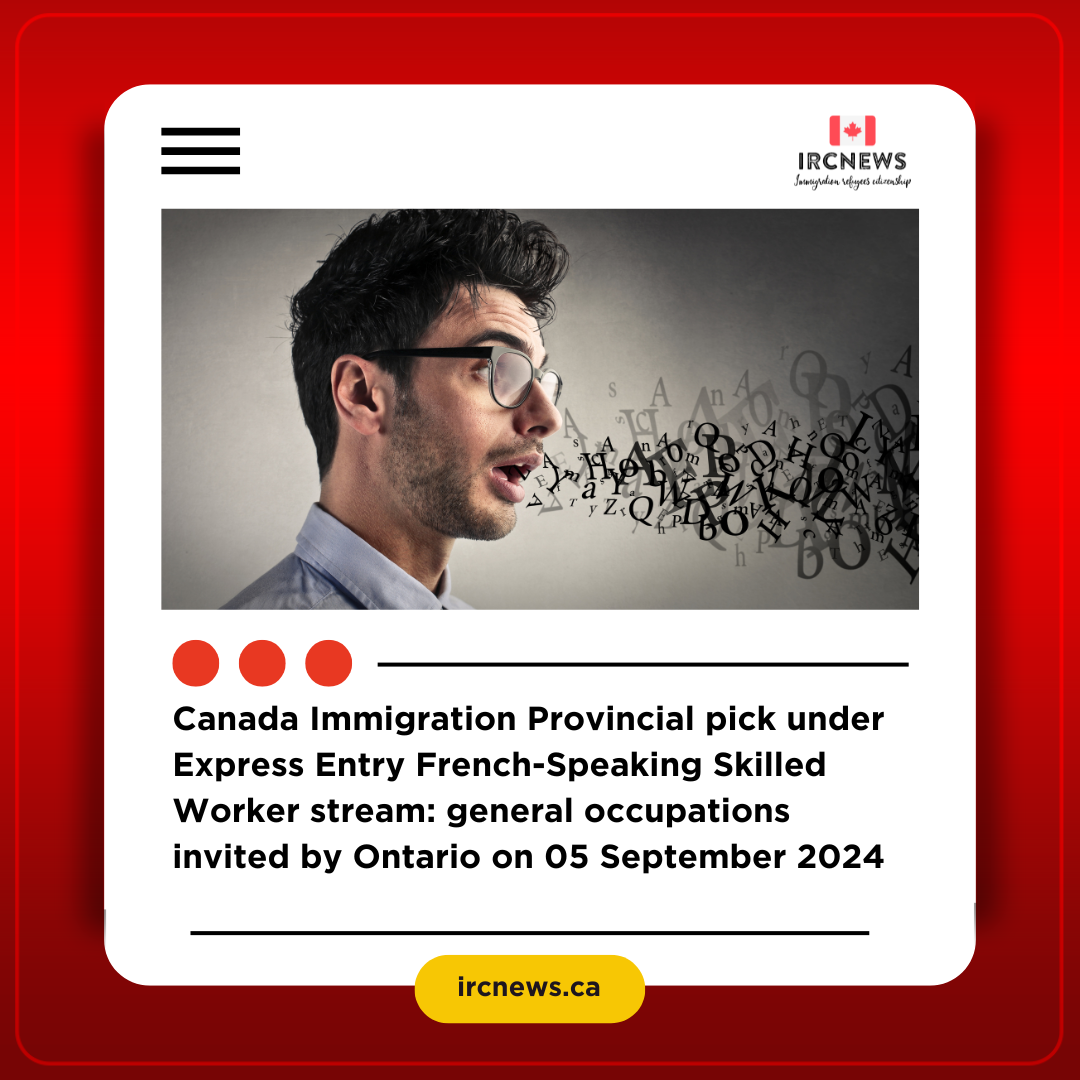 Canada Immigration Provincial pick under Express Entry French-Speaking Skilled Worker stream: general occupations invited by Ontario on 05 September 2024  