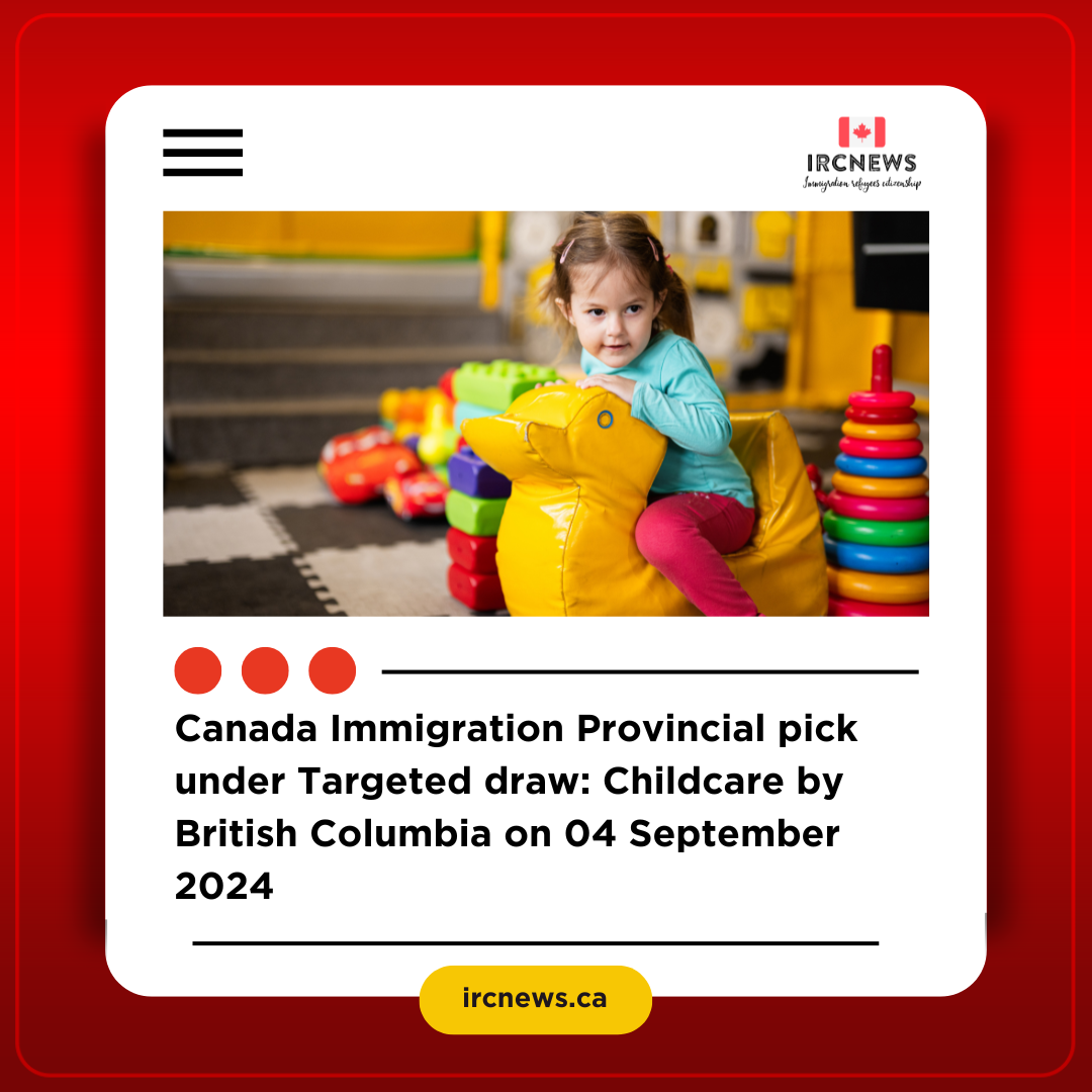 Canada Immigration Provincial pick under Targeted draw: Childcare by British Columbia on 04 September 2024
