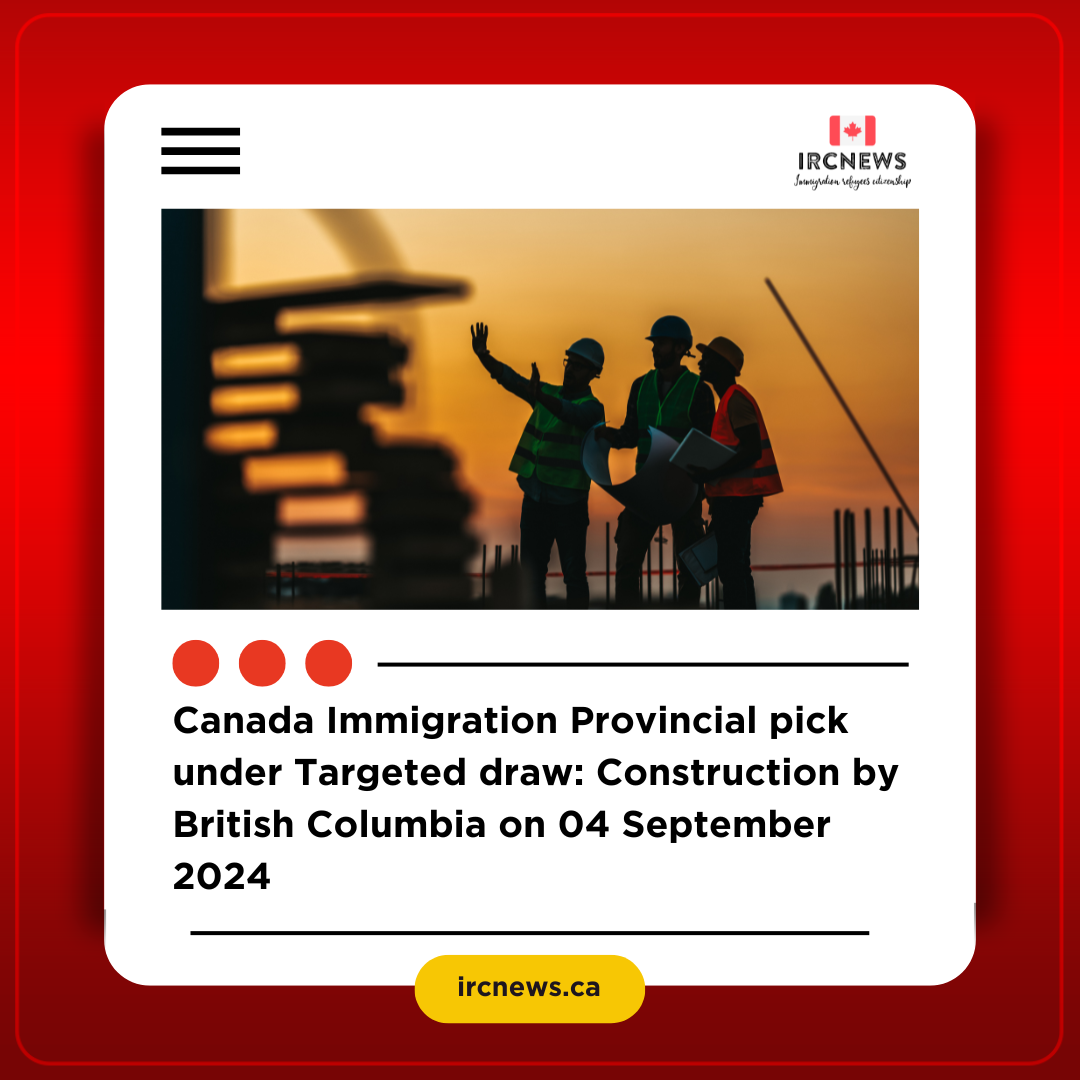 Canada Immigration Provincial pick under Targeted draw: Construction by British Columbia on 04 September 2024