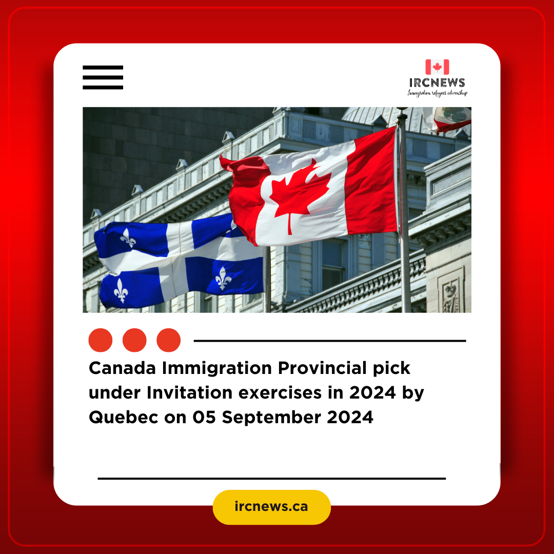 Canada Immigration Provincial pick under Invitation exercises in 2024 by Quebec on 05 September 2024
