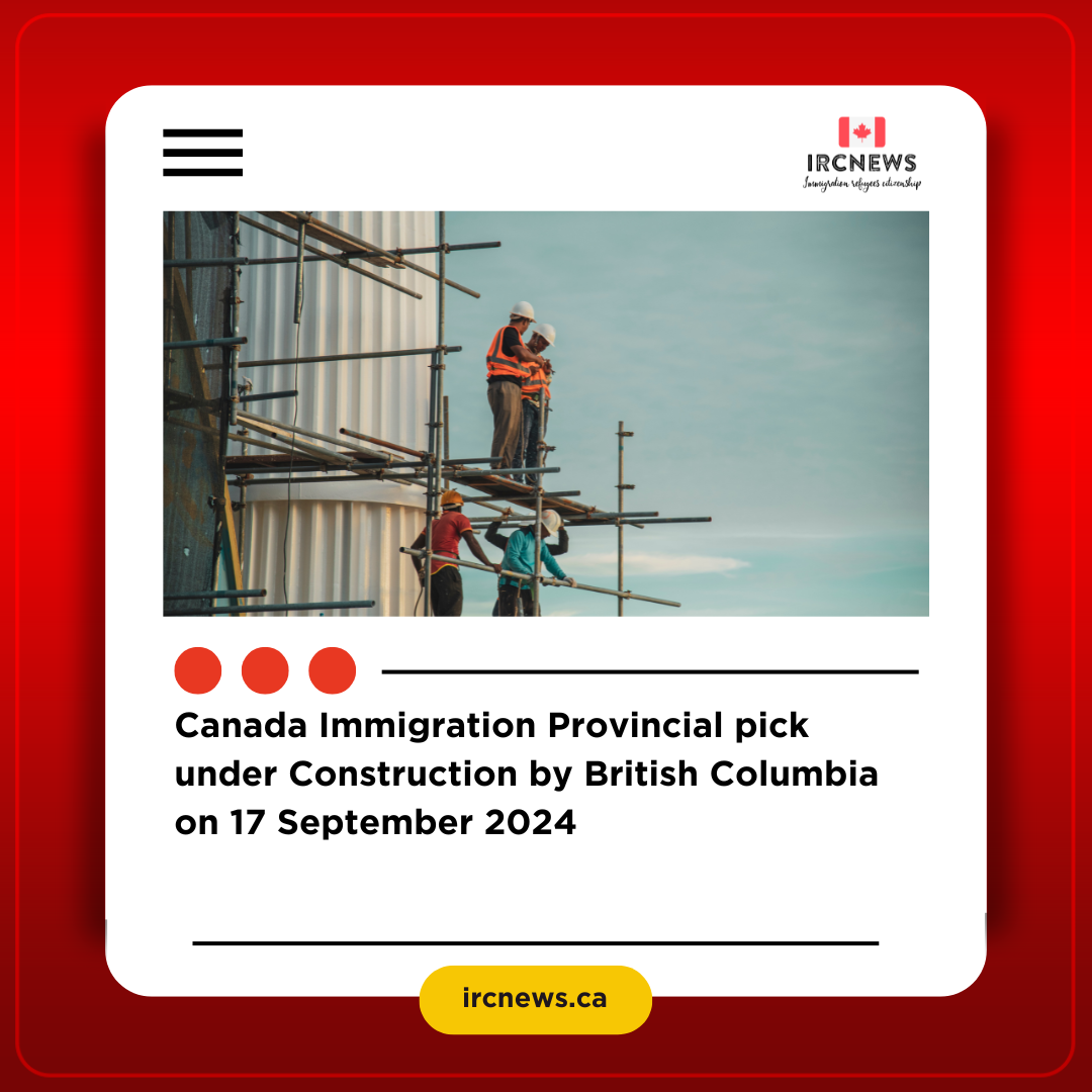 Canada Immigration Provincial pick under Construction by British Columbia on 17 September 2024