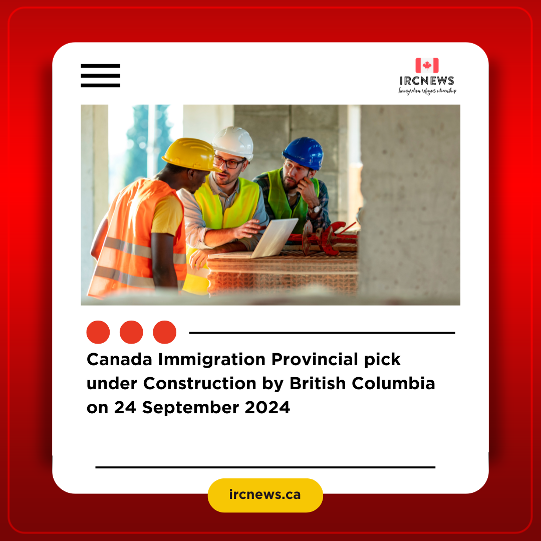 Canada Immigration Provincial pick under Construction by British Columbia on 24 September 2024