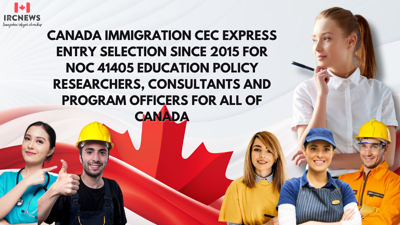 Canada Immigration CEC Express Entry selection since 2015 for NOC 41405 Education policy researchers, consultants and program officers for All of Canada