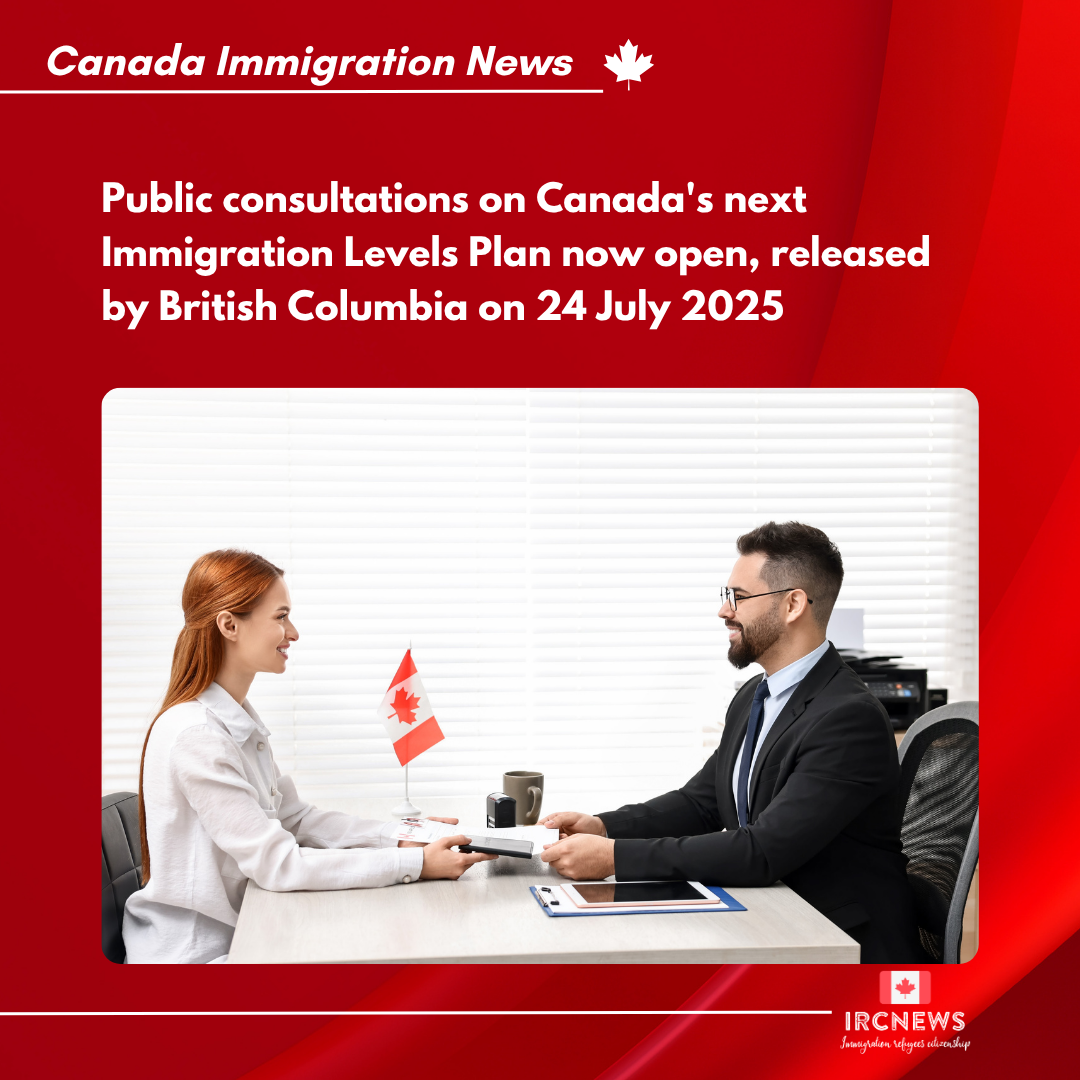 Public consultations on Canada’s next Immigration Levels Plan now open, released by British Columbia on 24 July 2025